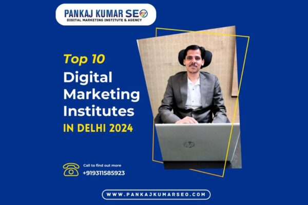 Top 10 Digital Marketing Institutes in Delhi in 2024– Pankaj Kumar SEO